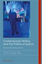 David Walton, Antonio Suárez, Antonio Suárez, Jua Antonio Suárez, Juan Antonio Suárez, Christian Emden... - Contemporary Writing and the Politics of Space
