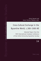 Andrew Louth, Moreton Wakeley, Moreton Wakeley, James Moreton Wakeley, David Ricks, Stewart... - Cross-Cultural Exchange in the Byzantine World, c.300-1500 AD