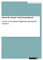 Ismail Faraj Elgamati, Hawwa M Zuwaita, Hawwa M. Zuwaita, Ismai Faraj Elgamati, Ismail Faraj Elgamati - Causes of Academic Plagiarism Among EFL Learners