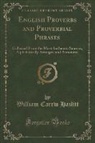 William Carew Hazlitt - English Proverbs and Proverbial Phrases