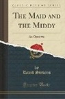 David Stevens - The Maid and the Middy: An Operetta (Classic Reprint)