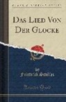 Friedrich Schiller - Das Lied Von Der Glocke (Classic Reprint)