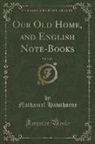 Nathaniel Hawthorne - Our Old Home, and English Note-Books, Vol. 2 of 4 (Classic Reprint)
