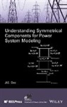 J C Das, J. C. Das, J. C. (Indian Institute of Technology) Das, Jc Das - Understanding Symmetrical Components for Power System Modeling