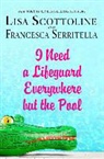 Lisa Scottoline, Lisa/ Serritella Scottoline, Francesca Serritella - I Need a Lifeguard Everywhere but the Pool