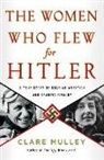 Clare Mulley - The Women Who Flew for Hitler
