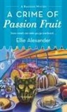 Ellie Alexander - A Crime of Passion Fruit