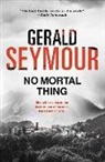 Gerald Seymour - No Mortal Thing: A Thriller
