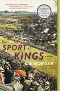 C E Morgan, C. E. Morgan, C.E. Morgan - The Sport of Kings A Novel