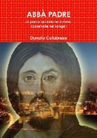 Donato Calabrese - Abbà Padre Le Parole aramaiche di Gesù conservate nei Vangeli