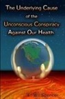 Wil Spencer - The Underlying Cause of the Unconscious Conspiracy Against Our Health