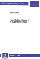 Joachim Walter - Formelle Disziplinierung im Jugendstrafvollzug