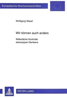 Wolfgang Wasel - Wir können auch anders