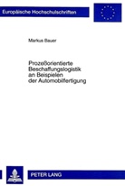 Markus Bauer - Prozeßorientierte Beschaffungslogistik an Beispielen der Automobilfertigung