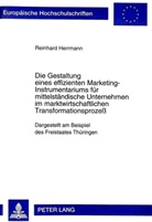 Reinhard Herrmann - Die Gestaltung eines effizienten Marketing-Instrumentariums für mittelständische Unternehmen im marktwirtschaftlichen Transformationsprozeß