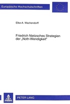 Elke Wachendorff, Elke-A. Wachendorff - Friedrich Nietzsches Strategien der "Noth-Wendigkeit"