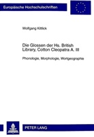 Wolfgang Kittlick - Die Glossen der Hs. British Library, Cotton Cleopatra A. III