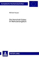 Michael Hauser - Die Herrschaft Gottes im Markusevangelium