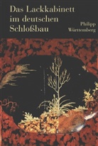 Philipp Herzog von Württemberg, Philipp Herzog von Württemberg - Das Lackkabinett im deutschen Schloßbau
