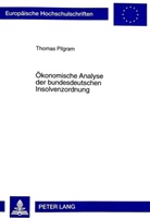 Thomas Pilgram - Ökonomische Analyse der bundesdeutschen Insolvenzordnung