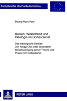 Byung-Wook Park - Illusion, Wirklichkeit und Ideologie im Gottesdienst