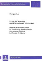 Byung-Jin Lee, Byung Jin Lee - Kunst als Korrelat und Korrektiv der Wirklichkeit