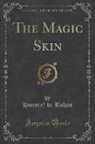 Honore Balzac, Honoré de Balzac, Honore´ de Balzac, Honore de Balzac - The Magic Skin (Classic Reprint)