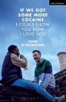 &amp;apos, John Donovan, O&amp;apos, John O'Donovan, John (Playwright O'Donovan, John O''donovan... - If We Got Some More Cocaine I Could Show You How I Love You