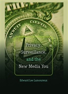 Edward Lee Lamoureux, Steve Jones - Privacy, Surveillance, and the New Media You