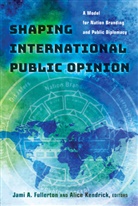 Jami A. Fullerton, Alice Kendrick, Kendrick Alice - Shaping International Public Opinion