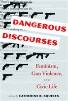 Catherin R Squires, Catherine R Squires, Catherine R. Squires - Dangerous Discourses