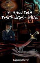 Gabriela Meyer - Im Bann des Dschingis-Khan