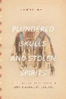 Chip Colwell - Plundered Skulls and Stolen Spirits