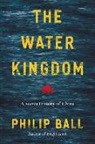 Philip Ball - The Water Kingdom