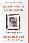 Sherman Alexie - You Don't Have to Say You Love Me
