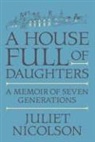 Juliet Nicolson - A House Full of Daughters