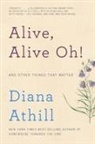 Diana Athill - Alive, Alive Oh!: And Other Things That Matter