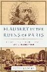 Peter Brooks - Flaubert in the Ruins of Paris