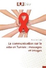 Lamia Ben Hassine - La communication sur le sida en Tunisie : messages et images