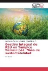 Jose Ricard Altamirano Abraham, Jose Ricardo Altamirano Abraham, Dora Manzúr V, Dora Manzúr V. - Gestión integral de RSU en Tampico Tamaulipas: fines de sustentabilidad