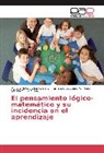 Fernand Escudero A, Fernando Escudero A, Fernando Escudero A., T, Galo Wilfrido Tobar Farias, Myriam Natal Ulloa Romero... - El pensamiento lógico-matemático y su incidencia en el aprendizaje
