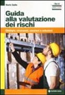 Mario Gallo - Guida alla valutazione dei rischi. Obblighi, strumenti, sanzioni e soluzioni