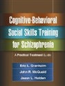 Alan S. Bellack, Eric L. Granholm, Holden, Jason L. Holden, John R. McQuaid, Kim T. Mueser - Cognitive-Behavioral Social Skills Training for Schizophrenia