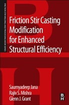 Glenn Grant, Glenn (Senior staff scientist Grant, Grant Glenn, Saumyadeep Jana, Saumyadeep (Pacific Northwest National Laboratory) Jana, Jana Saumyadeep... - Friction Stir Casting Modification for Enhanced Structural Efficiency