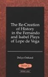 DeLys Ostlund - The Re-Creation of History in the Fernando and Isabel Plays of Lope de Vega