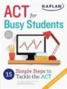KAPLAN, Kaplan Test Prep - ACT for Busy Students: 15 Simple Steps to Tackle the ACT