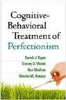 Martin M. Antony, Martin M. (Ryerson University Antony, Sarah J. Egan, Sarah J. (Curtin University Egan, Roz Shafran, Roz (University College London Shafran... - Cognitive-Behavioral Treatment of Perfectionism