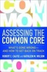 Robert C Calfee, Robert C. Calfee, Robert C. (United States) Calfee, Kathleen M Wilson, Kathleen M. Wilson - Assessing the Common Core