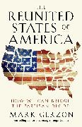 Gerzon, Mark Gerzon - The Reunited States of America How We Can Bridge the Partisan Divide