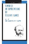 Erin C. Tarver, Shannon Sullivan, Shannon (Department of Philosophy Penn State University) Sullivan, Shannon (Penn State University) Sullivan, Erin C (Emory University) Tarver, Erin C. Tarver... - Feminist Interpretations of William James